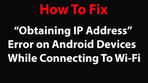 How to Fix Obtaining IP Address Error In Android