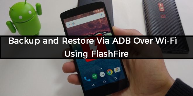  Backup and Restore Via ADB Over Wi-Fi using FlashFire