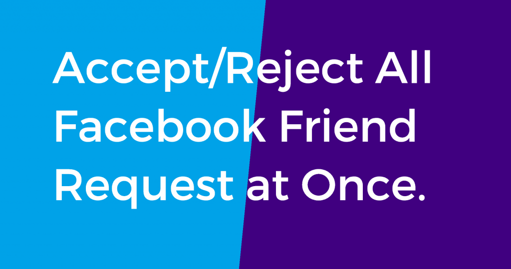 Accept/Reject All Facebook Friend Request