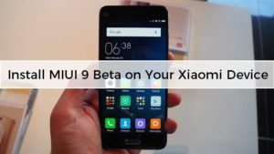 Install MIUI 9 Beta on Your Xiaomi Device