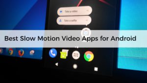 Best Slow Motion Video Apps for Android