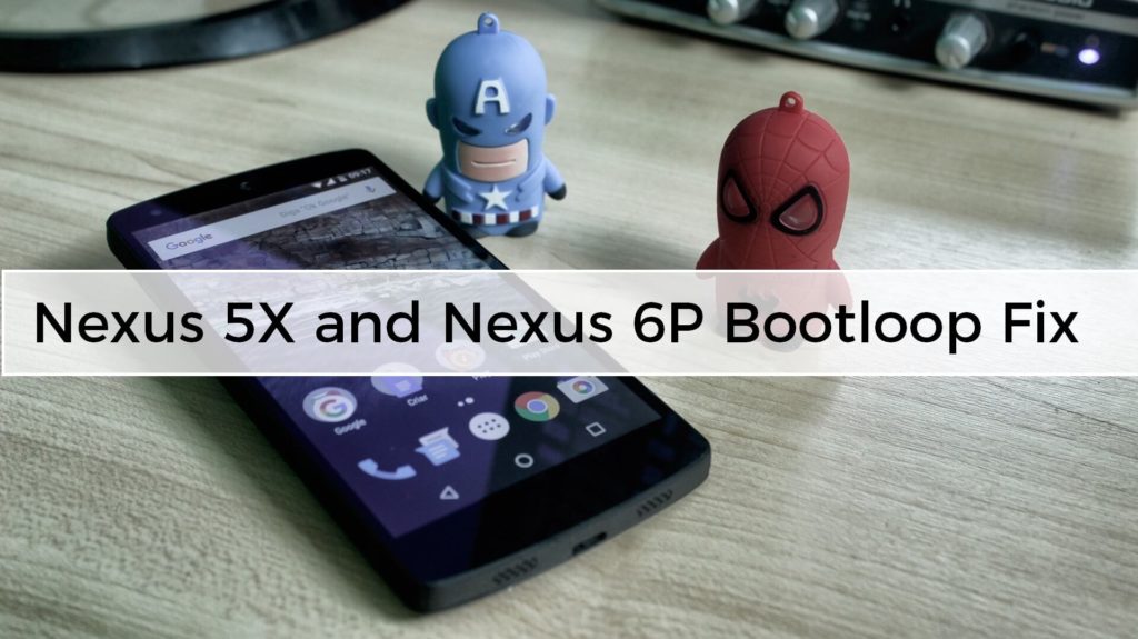 Nexus 5X and Nexus 6P Bootloop Fix